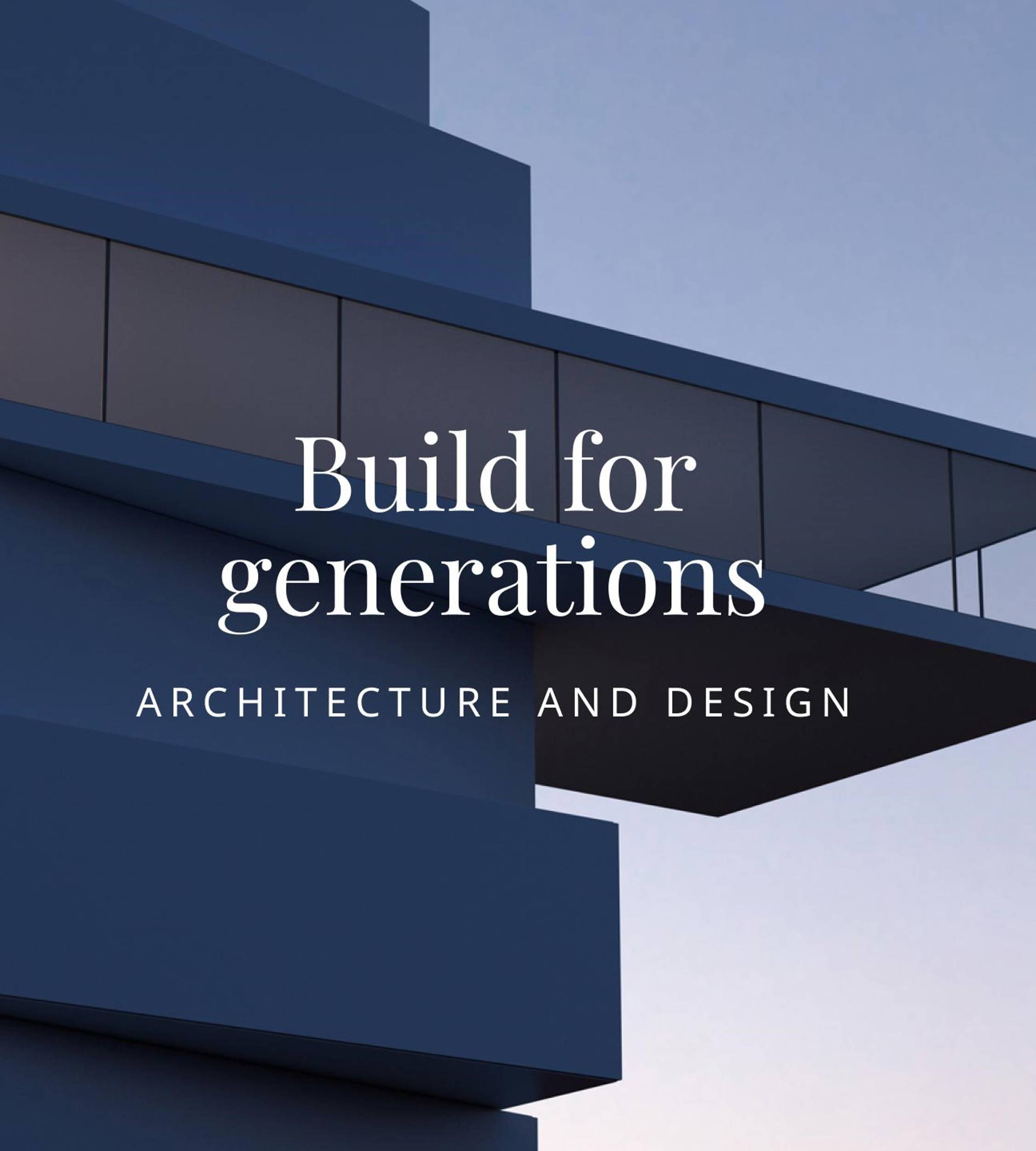 Build for generations - architecture and design